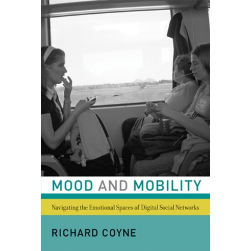 (영문도서) Mood and Mobility: Navigating the Emotional Spaces of Digital Social Networks Paperback, MIT Press, English, 9780262552011