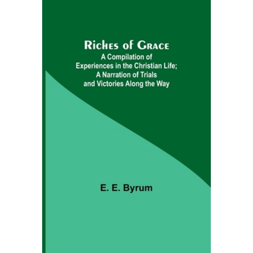 (영문도서) Riches of Grace: A Compilation of Experiences in the Christian Life; A Narration of Trials an... Paperback, Alpha Edition, English, 9789357928182