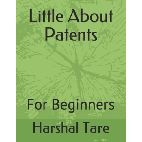 Little About Patents: For Beginners Paperback, Independently Published, English, 9798583837731