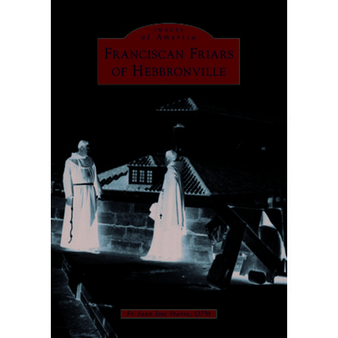(영문도서) Franciscan Friars of Hebbronville Paperback, Arcadia Publishing (SC), English, 9781467160728