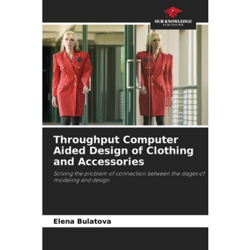 (영문도서) Throughput Computer Aided Design of Clothing and Accessories Paperback, Our Knowledge Publishing, English, 9786203053234