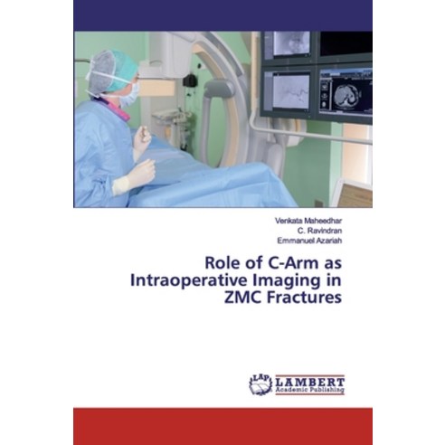 Role of C-Arm as Intraoperative Imaging in ZMC Fractures Paperback, LAP Lambert Academic Publishing