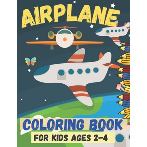 airplane coloring book for kids ages 2-4: Great gift - Cute Airplane Coloring Book for Toddlers Paperback, Independently Published, English, 9798580906997