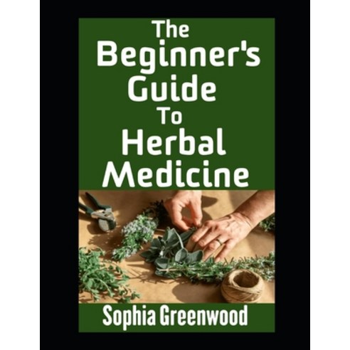 (영문도서) The Beginner''s Guide To Herbal Medicine: Unlocking Nature''s Healing Power on Yo... Paperback, Independently Published, English, 9798341416086