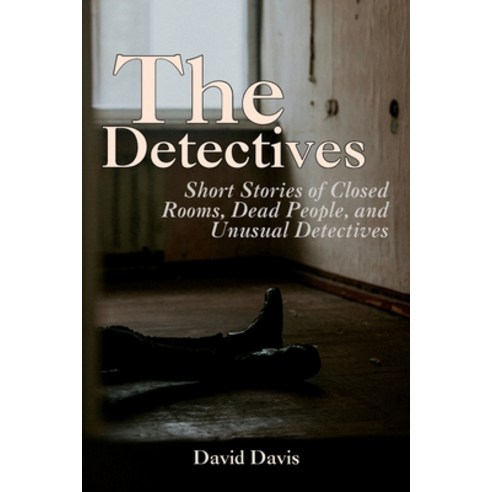(영문도서) The Detectives: Short Stories of Closed Rooms Dead People and Unusual Detectives Paperback, Booklogix, English, 9781665306546