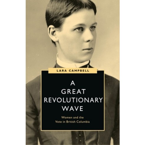 (영문도서) A Great Revolutionary Wave: Women and the Vote in British Columbia Paperback, University of British Colum...