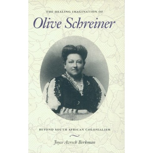 The Healing Imagination of Olive Schreiner: Beyond South African ...