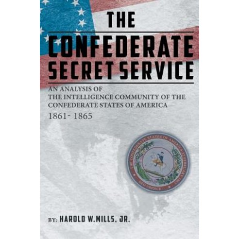 The Confederate Secret Service: An Analysis of the Community of the Confederate States of America 18... Paperback, Covenant Books