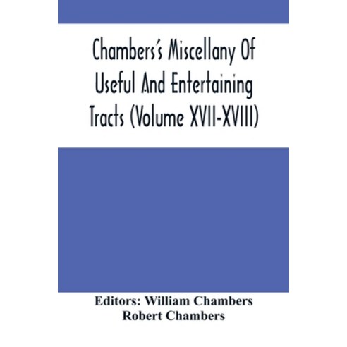 Chambers''S Miscellany Of Useful And Entertaining Tracts (Volume Xvii-Xviii) Paperback, Alpha Edition, English, 9789354501227