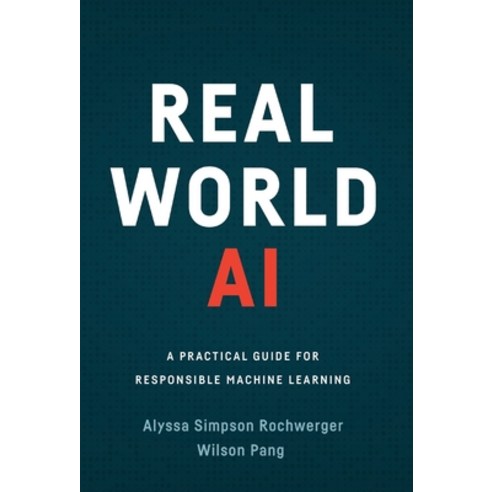Real World AI: A Practical Guide for Responsible Machine Learning Hardcover, Lioncrest Publishing, English, 9781544518848