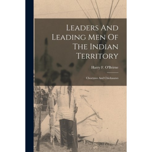 (영문도서) Leaders And Leading Men Of The Indian Territory: Choctaws And Chickasaws Paperback, Legare Street Press, English, 9781015479210