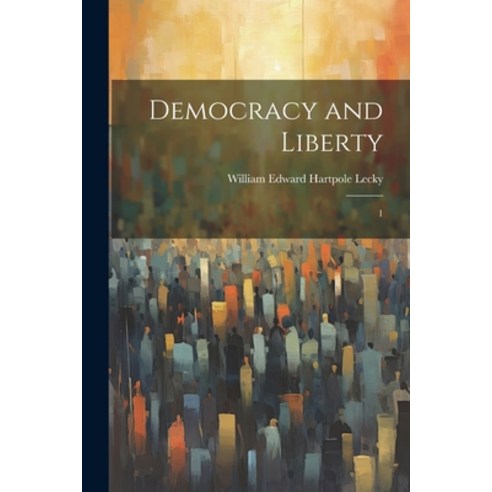 (영문도서) Democracy and Liberty: 1 Paperback, Legare Street Press, English, 9781022240698