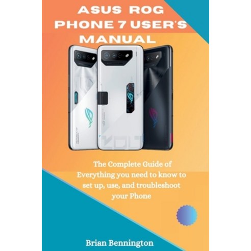 (영문도서) ASUS ROG Phone 7 Power User''s manual: The Complete Guide of Everything you need to know to se... Paperback, Independently Published, English, 9798868335532