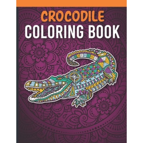 Crocodile Coloring Book: Stress Relieving Alligator Coloring Book for Adults Made with 40 Mandala St... Paperback, Independently Published, English, 9798706260088