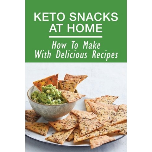 (영문도서) Keto Snacks At Home: How To Make With Delicious Recipes: Keto Sweet Snacks Recipes Paperback, Independently Published, English, 9798521271146