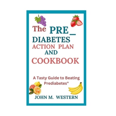 (영문도서) The Prediabetes Action Plan and Cookbook: A Tasty Guide to Beating Prediabetes" Paperback, Independently Published, English, 9798327531093