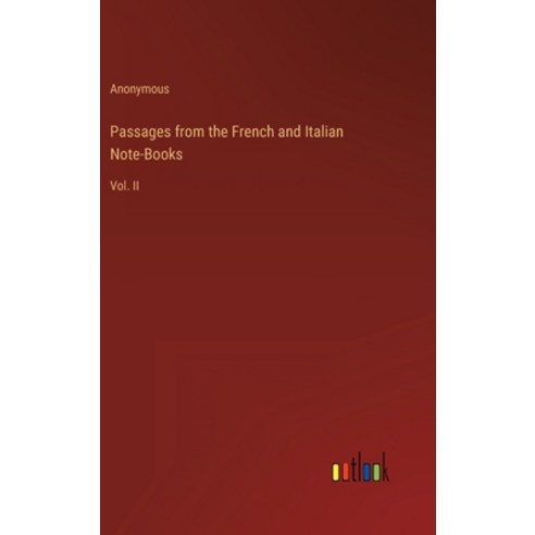 (영문도서) Passages from the French and Italian Note-Books: Vol. II Hardcover, Outlook Verlag, English, 9783368136772