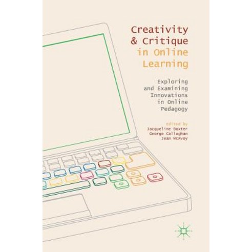(영문도서) Creativity and Critique in Online Learning: Exploring and Examining Innovations in Online Ped... Hardcover, Palgrave MacMillan, English, 9783319782973