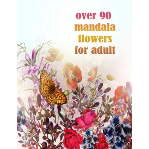over 90 mandala flowers for adult: 100 Magical Mandalas flowers- An Adult Coloring Book with Fun Ea... Paperback, Independently Published, English, 9798731616584