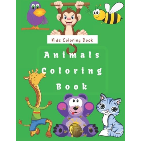 Kids Coloring Book Animals Coloring Book: For Kids Aged 2-8 Paperback, Independently Published, English, 9798558089530