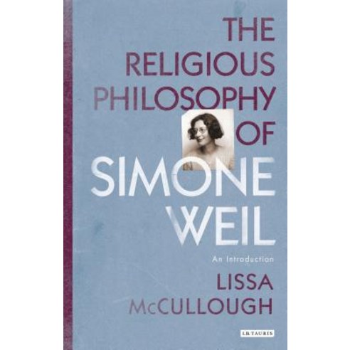 (영문도서) The Religious Philosophy of Simone Weil: An Introduction Paperback, I. B. Tauris & Company, English, 9781780767963
