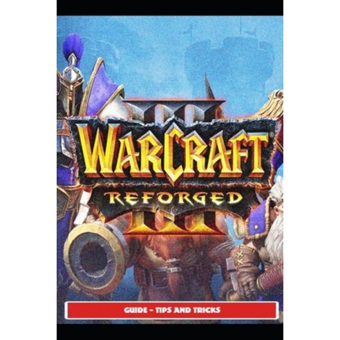 (영문도서) Warcraft III Reforged Guide - Tips and Tricks Paperback, Independently Published, English, 9798505485972