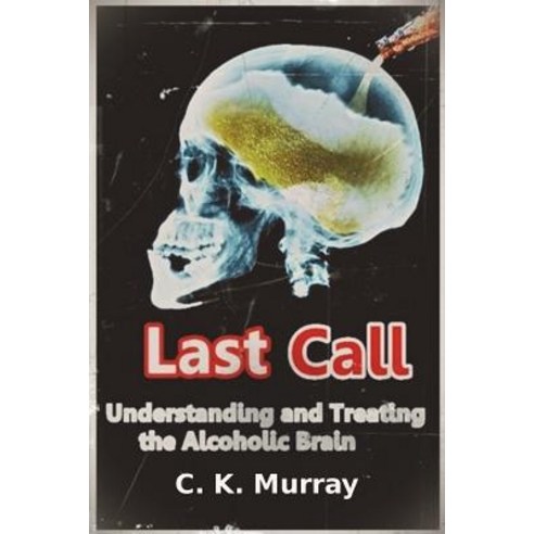 (영문도서) Last Call: Understanding and Treating the Alcoholic Brain Paperback, Createspace Independent Pub..., English, 9781722379421
