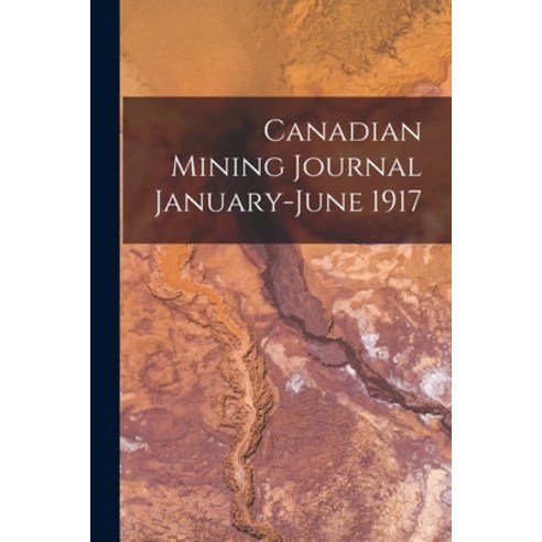 (영문도서) Canadian Mining Journal January-June 1917 Paperback, Legare Street Press, English, 9781014988874