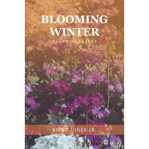 (영문도서) Blooming Winter: Heart of Beauty Paperback, Authorhouse, English, 9781728313702