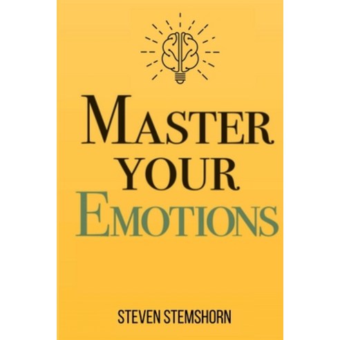 (영문도서) Master Your Emotions Overcoming Negativity And Improving Emotional Management Review Paperback, Lulu.com, English, 9781312466319