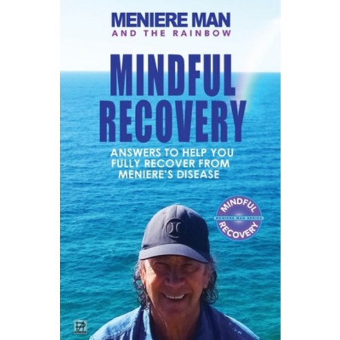 Meniere Man And The Rainbow: Meniere Man Mindful Recovery. Answers to help you fully recover from Me... Paperback, Page Addie