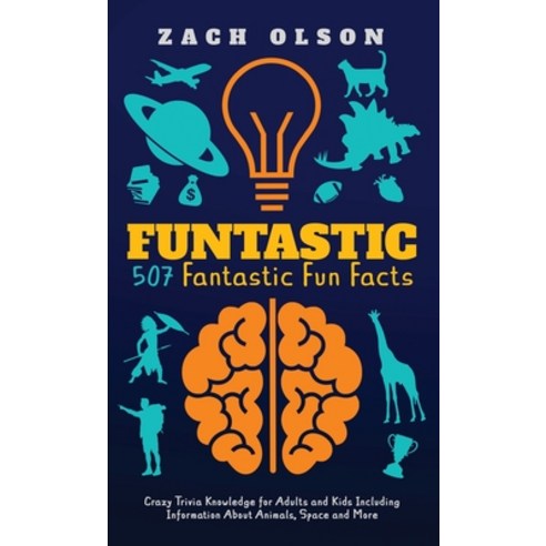 (영문도서) Funtastic! 507 Fantastic Fun Facts: Crazy Trivia Knowledge for Kids and Adults Including Info... Hardcover, Starking Books LLC, English, 9781953991027