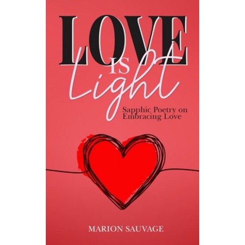 (영문도서) Love Is Light: Sapphic Poetry On Embracing Love Paperback, Independently Published, English, 9798362221843
