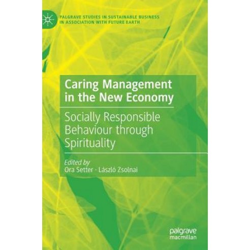 Caring Management in the New Economy: Socially Responsible Behaviour Through Spirituality Hardcover, Palgrave MacMillan