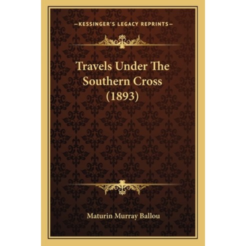 Travels Under The Southern Cross (1893) Paperback, Kessinger Publishing