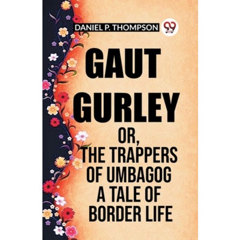 (영문도서) Gaut Gurley Or The Trappers Of Umbagog A Tale Of Border Life Paperback, Double 9 Books, English, 9789361156977