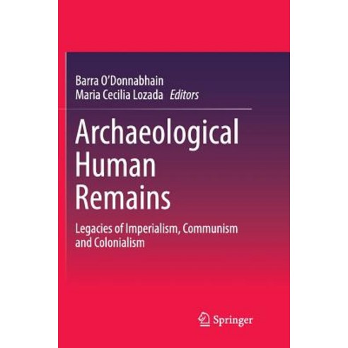 (영문도서) Archaeological Human Remains: Legacies of Imperialism Communism and Colonialism Paperback, Springer, English, 9783030079093