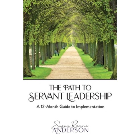 (영문도서) The Path to Servant Leadership: A 12-Month Guide to Implementation Paperback, Mountain Side Publishing, English, 9798987090428