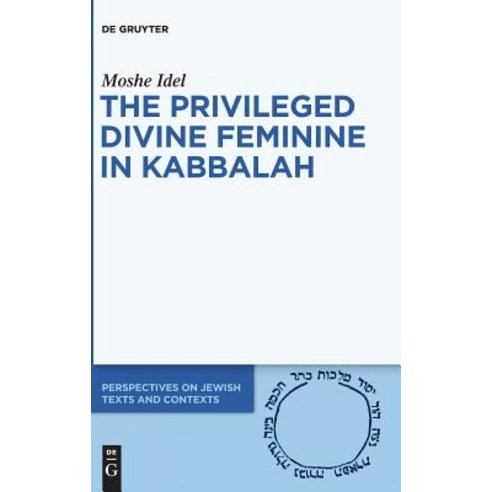 The Privileged Divine Feminine In Kabbalah Hardcover, De Gruyter ...