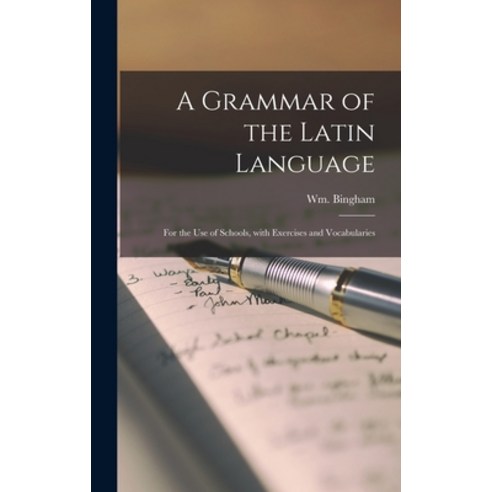 (영문도서) A Grammar of the Latin Language: for the Use of Schools With Exercises and Vocabularies Hardcover, Legare Street Press, English, 9781013357220