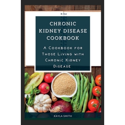 (영문도서) Chronic Kidney Disease Cookbook: A Cookbook for Those Living with Chronic Kidney Disease Paperback, Independently Published, English, 9798378753680