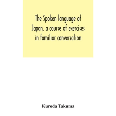 The spoken language of Japan a course of exercises in familiar conversation Hardcover, Alpha Edition