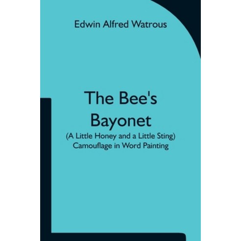 (영문도서) The Bee''s Bayonet (a Little Honey and a Little Sting) Camouflage in Word Painting Paperback, Alpha Edition, English, 9789354751325