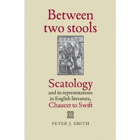 Between two stools: Scatology and its representations in English literature Chaucer to Swift Hardcover, Manchester University Press, 9780719087943