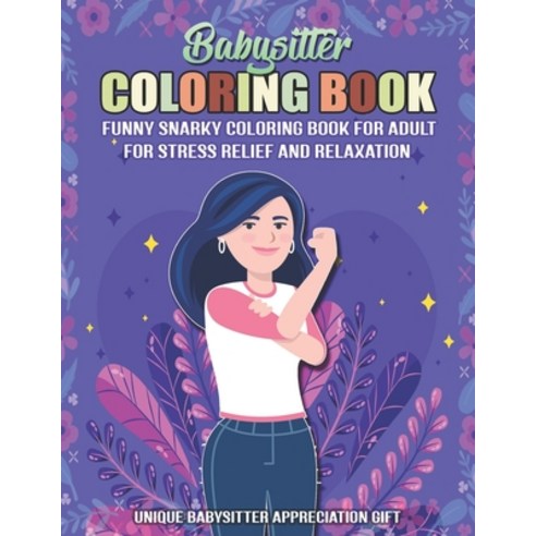 Babysitter Coloring Book. A Funny Snarky Coloring Book For Adult For Stress Relief And Relaxation. U... Paperback, Independently Published