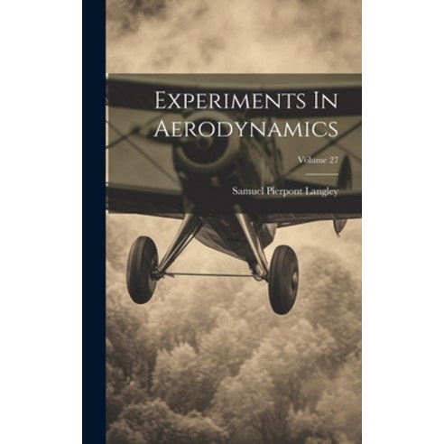 (영문도서) Experiments In Aerodynamics; Volume 27 Hardcover, Legare Street Press, English, 9781020585739