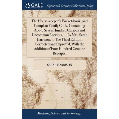 (영문도서) The House-keeper''s Pocket-book; and Compleat Family Cook. Containing Above Seven Hundred Curi... Hardcover, Gale Ecco, Print Editions, English, 9781379520030