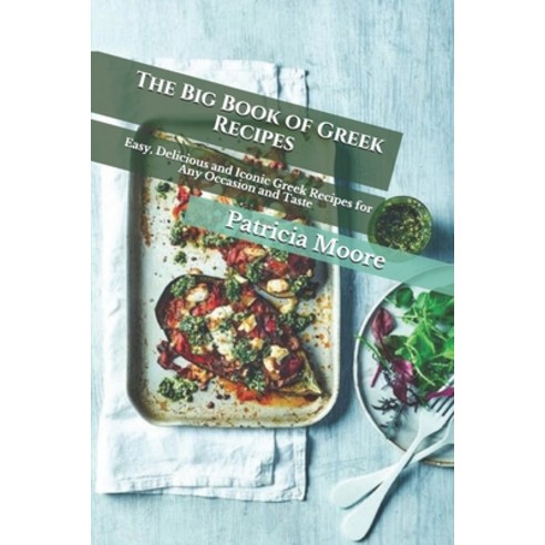 (영문도서) The Big Book of Greek Recipes: Easy Delicious and Iconic Greek Recipes for Any Occasion and ... Paperback, Independently Published, English, 9798539514952