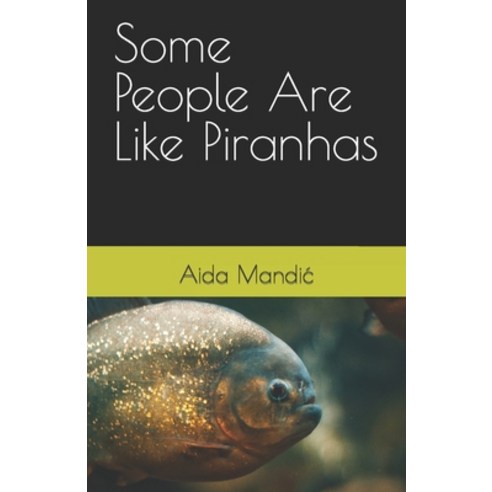 (영문도서) Some People Are Like Piranhas Paperback, Independently Published, English, 9798396565708