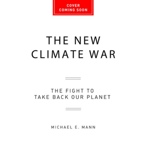 The New Climate War:The Fight to Take Back Our Planet, PublicAffairs